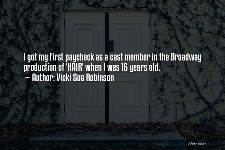 Vicki Sue Robinson Quotes: I Got My First Paycheck As A Cast Member In The Broadway Production Of 'hair' When I Was 16 Years