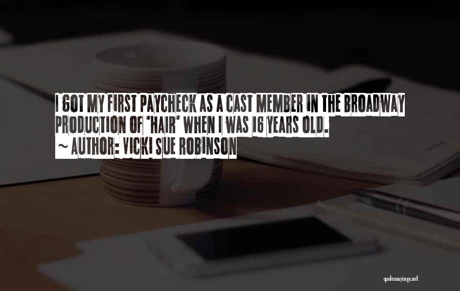 Vicki Sue Robinson Quotes: I Got My First Paycheck As A Cast Member In The Broadway Production Of 'hair' When I Was 16 Years