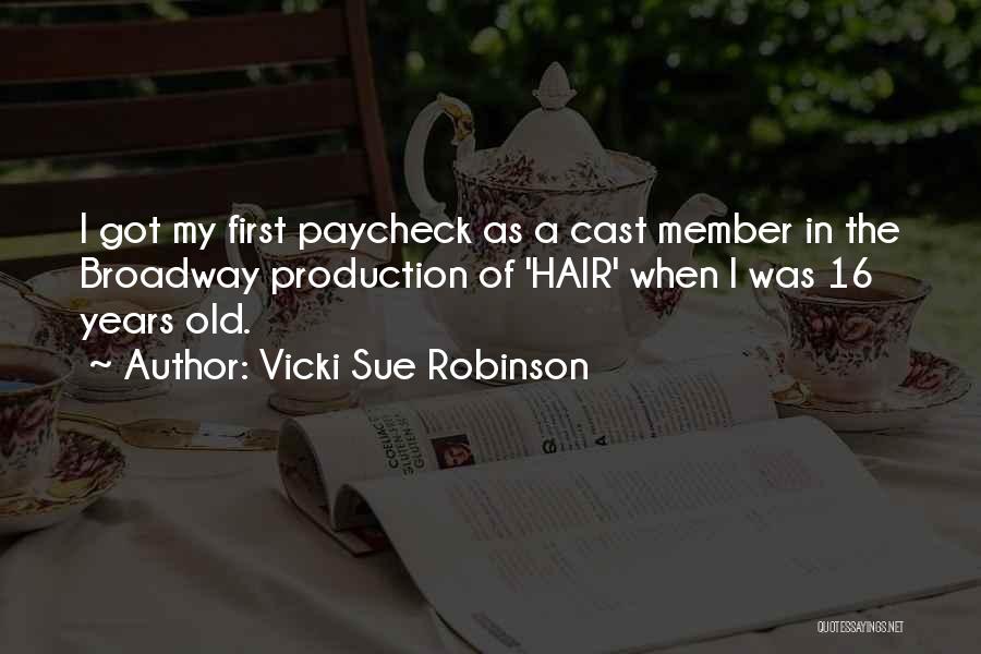 Vicki Sue Robinson Quotes: I Got My First Paycheck As A Cast Member In The Broadway Production Of 'hair' When I Was 16 Years