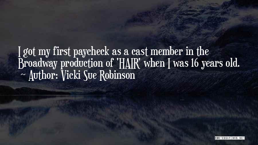 Vicki Sue Robinson Quotes: I Got My First Paycheck As A Cast Member In The Broadway Production Of 'hair' When I Was 16 Years