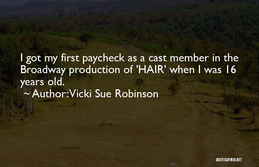 Vicki Sue Robinson Quotes: I Got My First Paycheck As A Cast Member In The Broadway Production Of 'hair' When I Was 16 Years