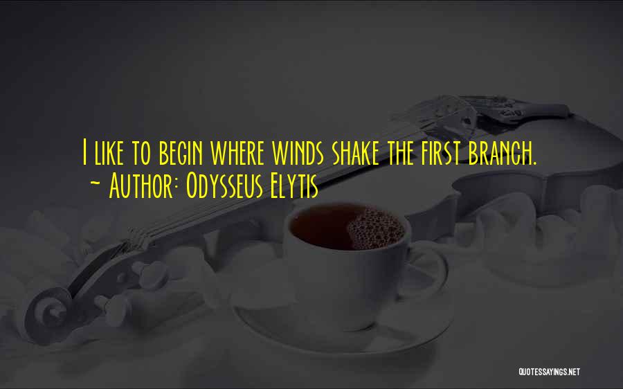 Odysseus Elytis Quotes: I Like To Begin Where Winds Shake The First Branch.