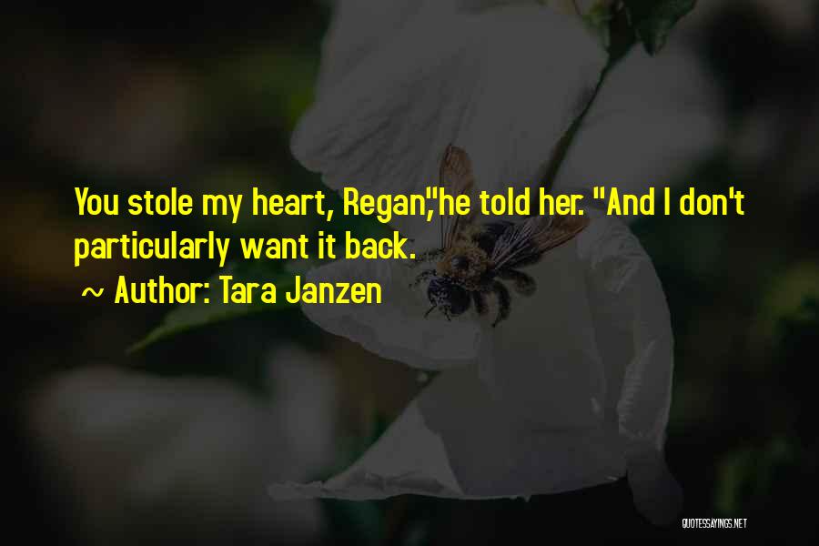 Tara Janzen Quotes: You Stole My Heart, Regan,he Told Her. And I Don't Particularly Want It Back.