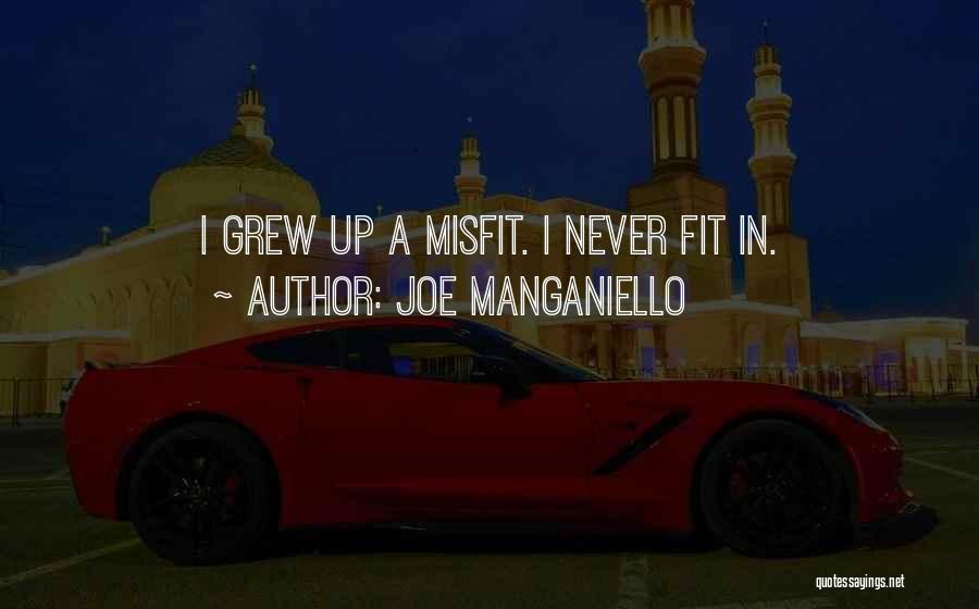 Joe Manganiello Quotes: I Grew Up A Misfit. I Never Fit In.
