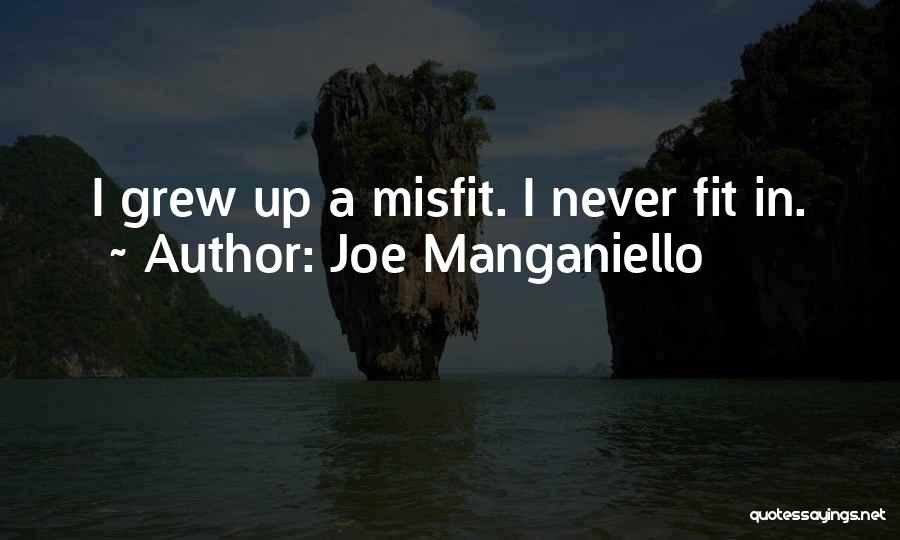 Joe Manganiello Quotes: I Grew Up A Misfit. I Never Fit In.
