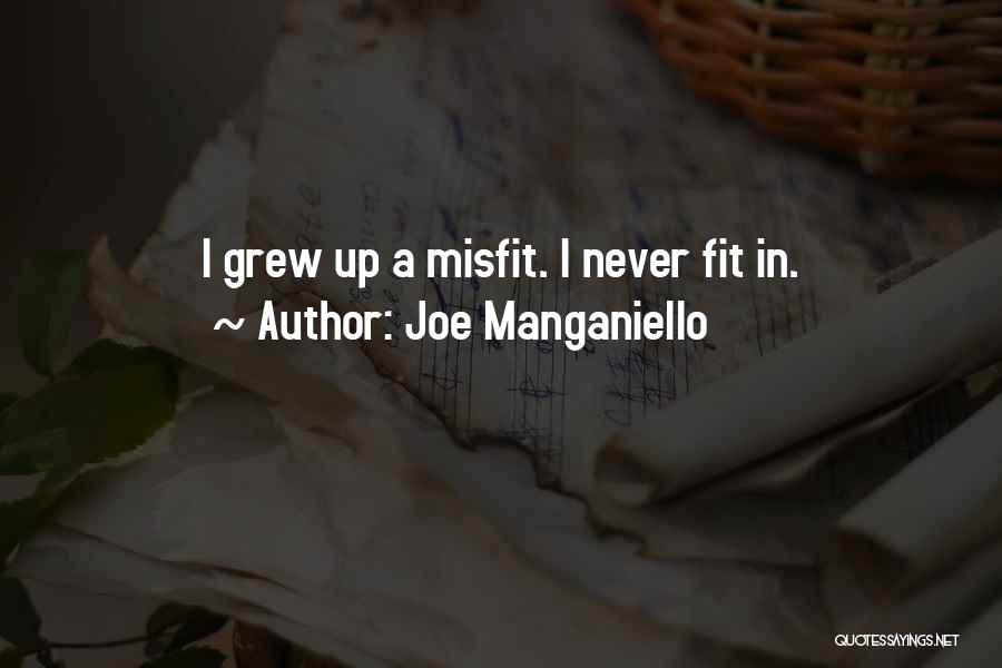 Joe Manganiello Quotes: I Grew Up A Misfit. I Never Fit In.