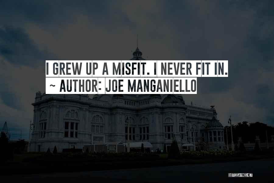 Joe Manganiello Quotes: I Grew Up A Misfit. I Never Fit In.