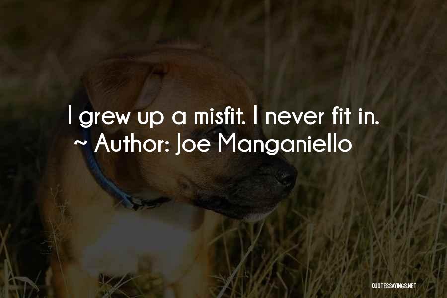 Joe Manganiello Quotes: I Grew Up A Misfit. I Never Fit In.