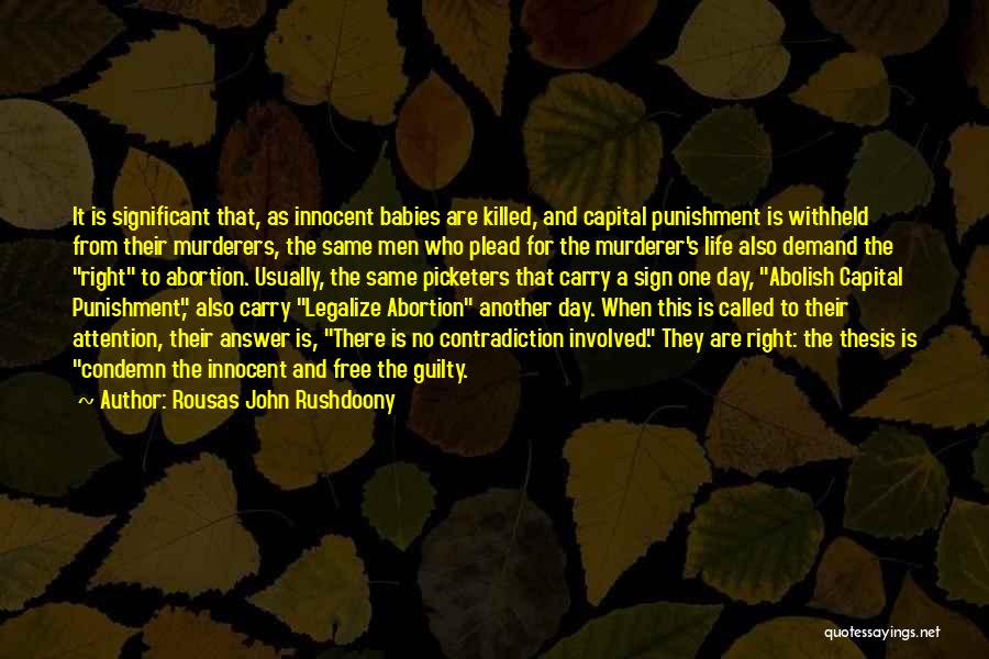 Rousas John Rushdoony Quotes: It Is Significant That, As Innocent Babies Are Killed, And Capital Punishment Is Withheld From Their Murderers, The Same Men