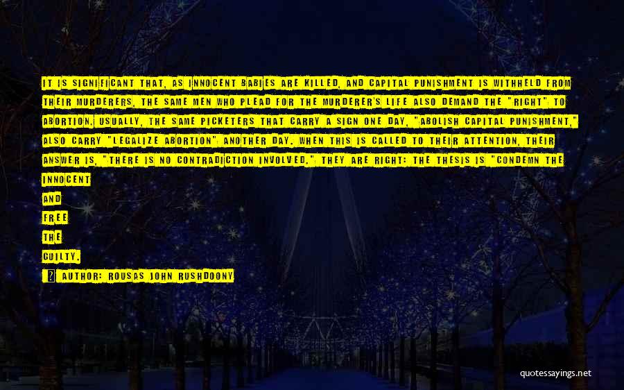 Rousas John Rushdoony Quotes: It Is Significant That, As Innocent Babies Are Killed, And Capital Punishment Is Withheld From Their Murderers, The Same Men
