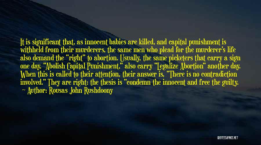 Rousas John Rushdoony Quotes: It Is Significant That, As Innocent Babies Are Killed, And Capital Punishment Is Withheld From Their Murderers, The Same Men