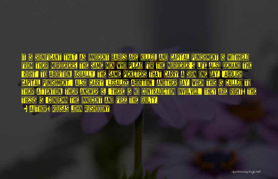 Rousas John Rushdoony Quotes: It Is Significant That, As Innocent Babies Are Killed, And Capital Punishment Is Withheld From Their Murderers, The Same Men