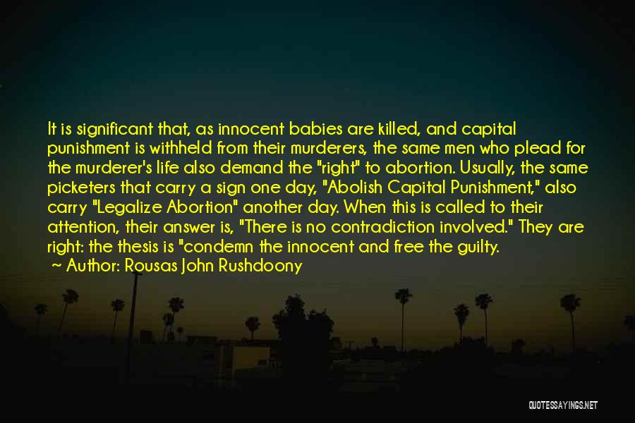 Rousas John Rushdoony Quotes: It Is Significant That, As Innocent Babies Are Killed, And Capital Punishment Is Withheld From Their Murderers, The Same Men