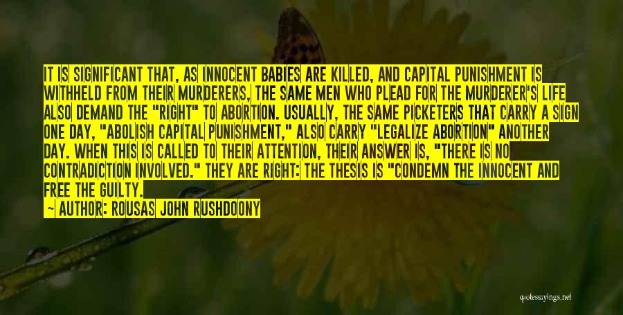 Rousas John Rushdoony Quotes: It Is Significant That, As Innocent Babies Are Killed, And Capital Punishment Is Withheld From Their Murderers, The Same Men