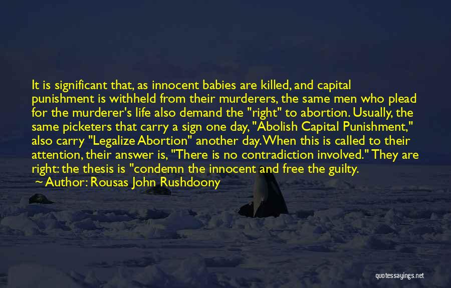 Rousas John Rushdoony Quotes: It Is Significant That, As Innocent Babies Are Killed, And Capital Punishment Is Withheld From Their Murderers, The Same Men