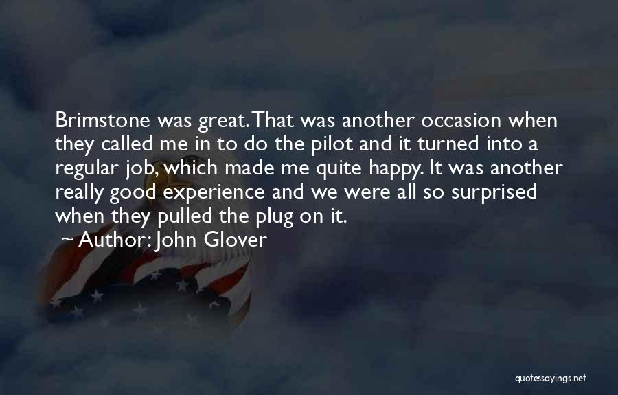 John Glover Quotes: Brimstone Was Great. That Was Another Occasion When They Called Me In To Do The Pilot And It Turned Into