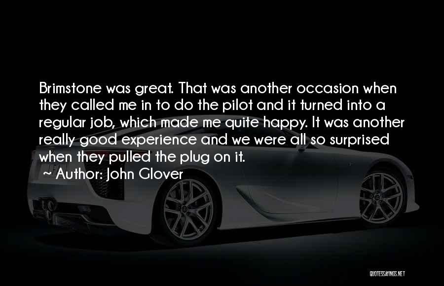 John Glover Quotes: Brimstone Was Great. That Was Another Occasion When They Called Me In To Do The Pilot And It Turned Into