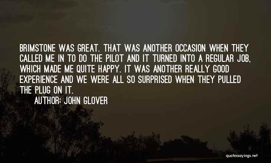 John Glover Quotes: Brimstone Was Great. That Was Another Occasion When They Called Me In To Do The Pilot And It Turned Into