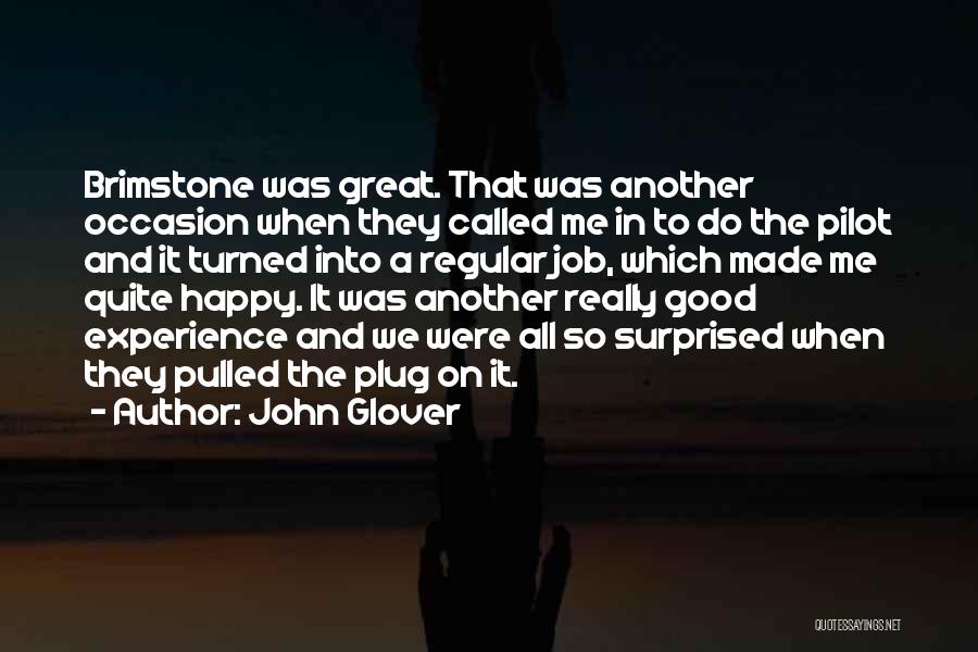 John Glover Quotes: Brimstone Was Great. That Was Another Occasion When They Called Me In To Do The Pilot And It Turned Into