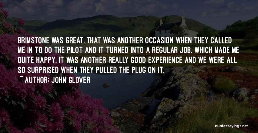 John Glover Quotes: Brimstone Was Great. That Was Another Occasion When They Called Me In To Do The Pilot And It Turned Into