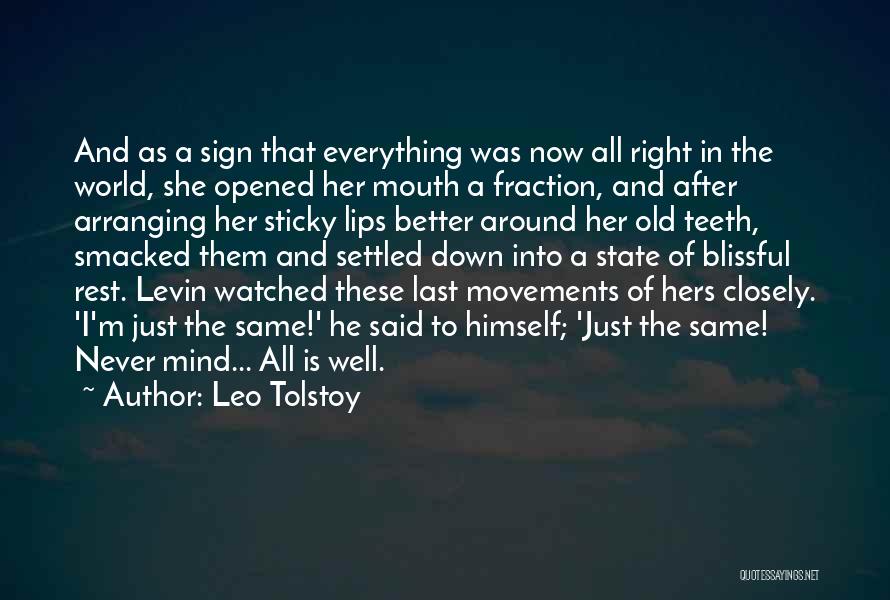 Leo Tolstoy Quotes: And As A Sign That Everything Was Now All Right In The World, She Opened Her Mouth A Fraction, And