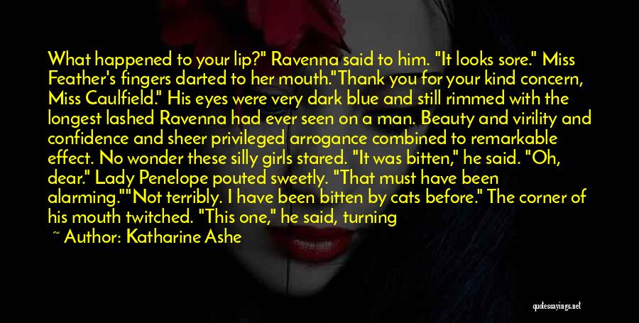 Katharine Ashe Quotes: What Happened To Your Lip? Ravenna Said To Him. It Looks Sore. Miss Feather's Fingers Darted To Her Mouth.thank You