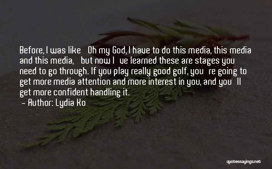 Lydia Ko Quotes: Before, I Was Like 'oh My God, I Have To Do This Media, This Media And This Media,' But Now