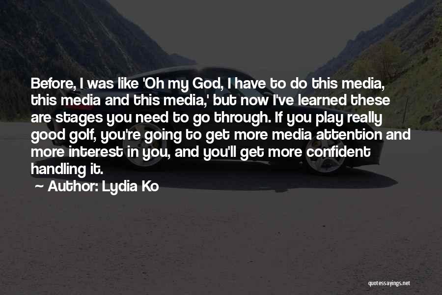 Lydia Ko Quotes: Before, I Was Like 'oh My God, I Have To Do This Media, This Media And This Media,' But Now