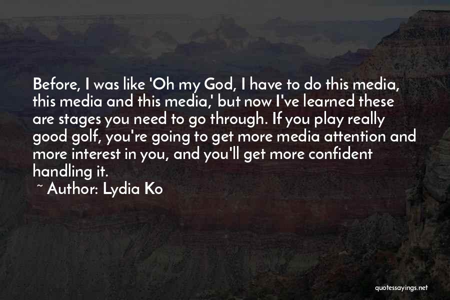 Lydia Ko Quotes: Before, I Was Like 'oh My God, I Have To Do This Media, This Media And This Media,' But Now