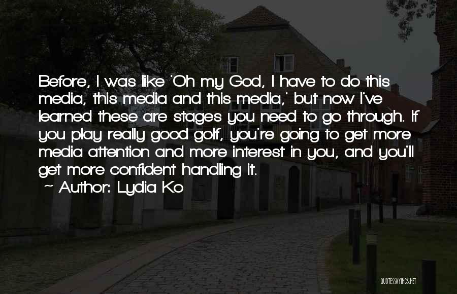 Lydia Ko Quotes: Before, I Was Like 'oh My God, I Have To Do This Media, This Media And This Media,' But Now