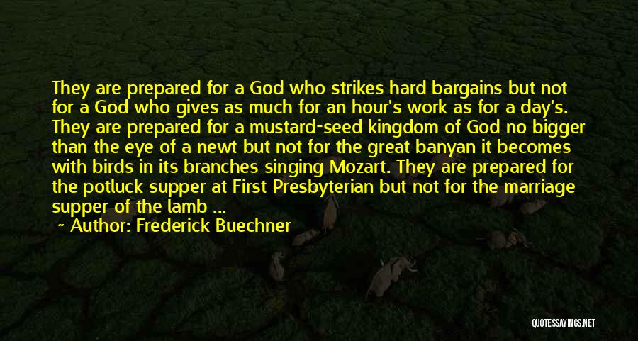 Frederick Buechner Quotes: They Are Prepared For A God Who Strikes Hard Bargains But Not For A God Who Gives As Much For