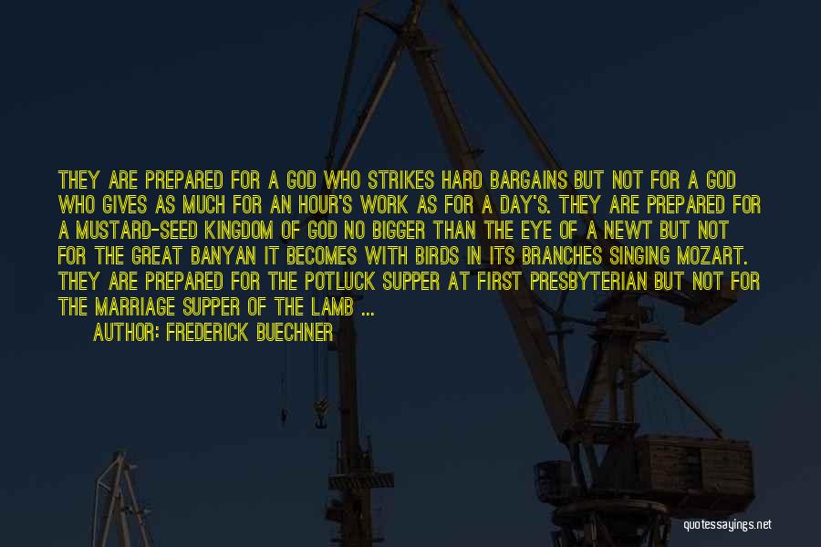 Frederick Buechner Quotes: They Are Prepared For A God Who Strikes Hard Bargains But Not For A God Who Gives As Much For