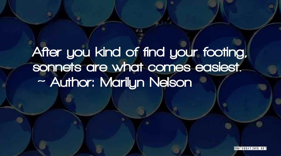 Marilyn Nelson Quotes: After You Kind Of Find Your Footing, Sonnets Are What Comes Easiest.