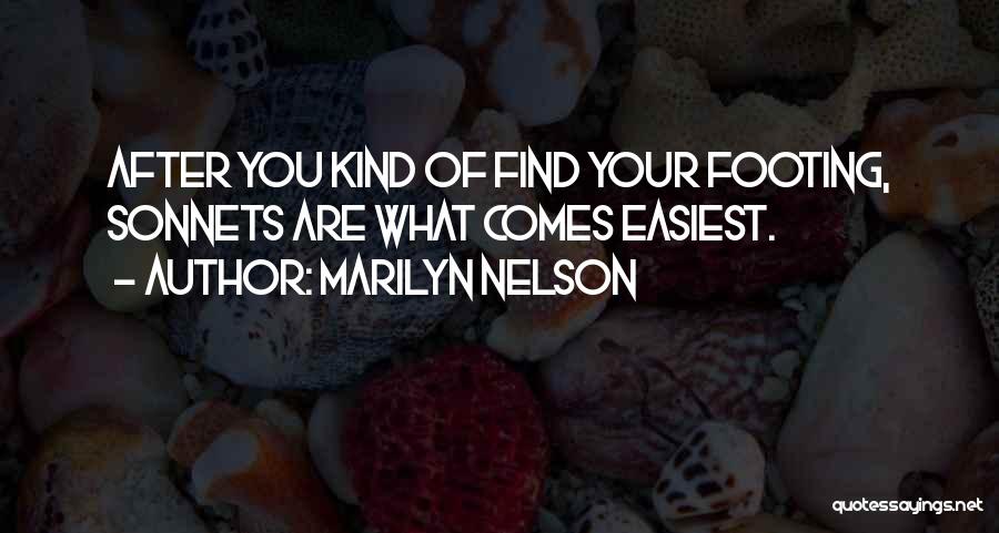 Marilyn Nelson Quotes: After You Kind Of Find Your Footing, Sonnets Are What Comes Easiest.