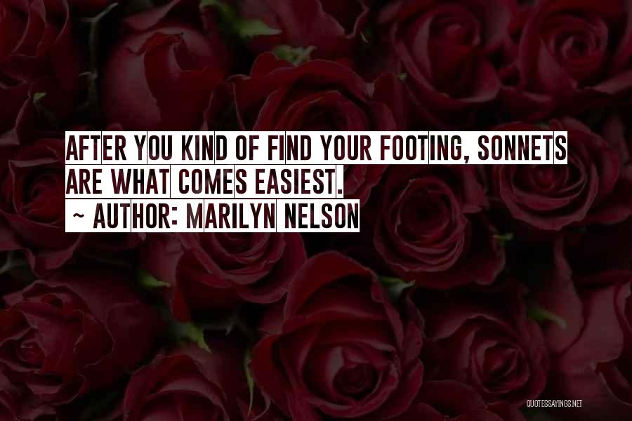 Marilyn Nelson Quotes: After You Kind Of Find Your Footing, Sonnets Are What Comes Easiest.