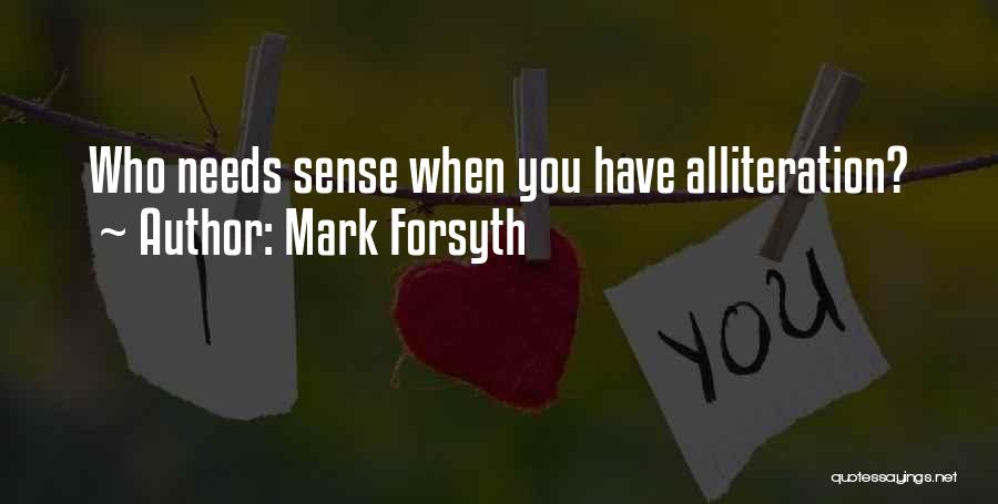 Mark Forsyth Quotes: Who Needs Sense When You Have Alliteration?