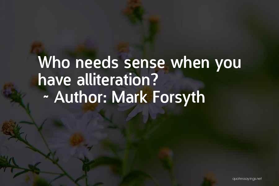 Mark Forsyth Quotes: Who Needs Sense When You Have Alliteration?