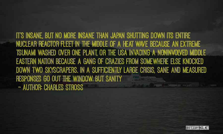 Charles Stross Quotes: It's Insane, But No More Insane Than Japan Shutting Down Its Entire Nuclear Reactor Fleet In The Middle Of A