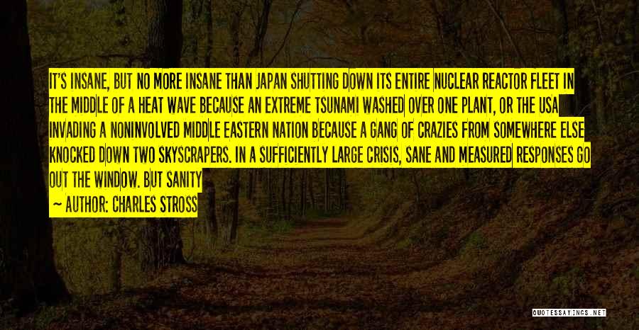 Charles Stross Quotes: It's Insane, But No More Insane Than Japan Shutting Down Its Entire Nuclear Reactor Fleet In The Middle Of A