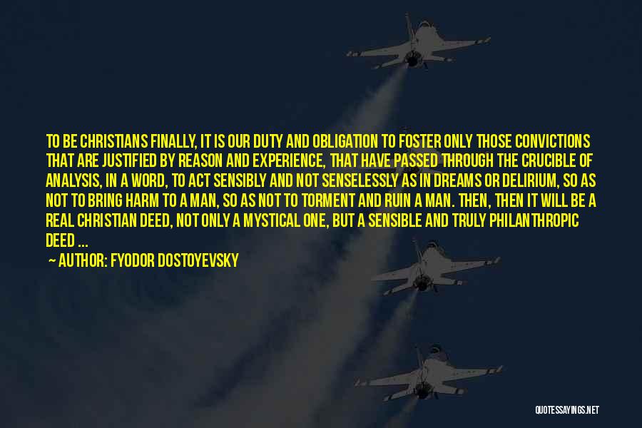 Fyodor Dostoyevsky Quotes: To Be Christians Finally, It Is Our Duty And Obligation To Foster Only Those Convictions That Are Justified By Reason