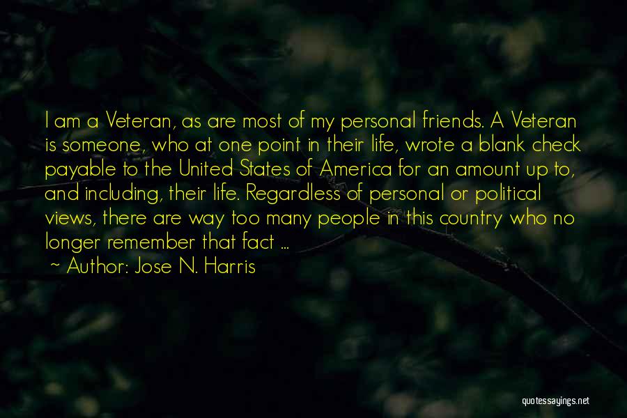 Jose N. Harris Quotes: I Am A Veteran, As Are Most Of My Personal Friends. A Veteran Is Someone, Who At One Point In