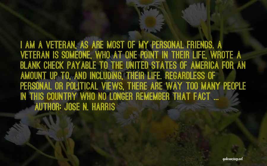 Jose N. Harris Quotes: I Am A Veteran, As Are Most Of My Personal Friends. A Veteran Is Someone, Who At One Point In