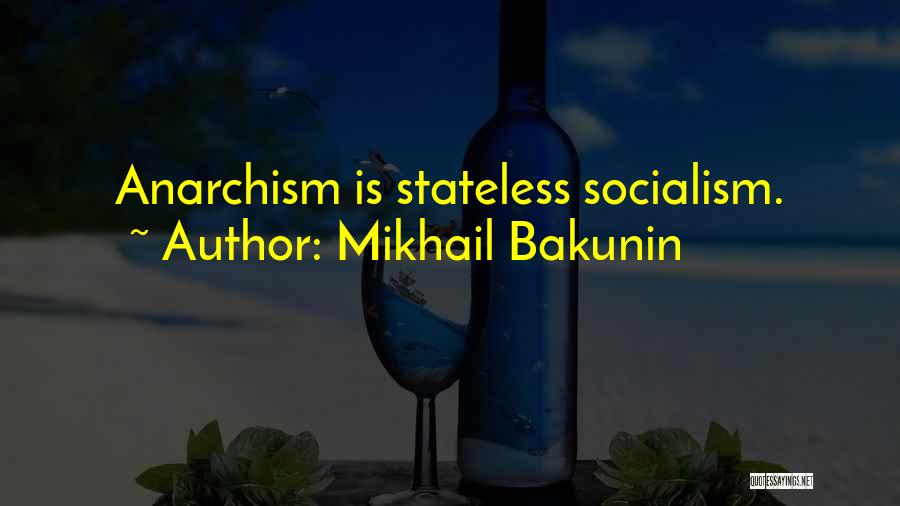 Mikhail Bakunin Quotes: Anarchism Is Stateless Socialism.