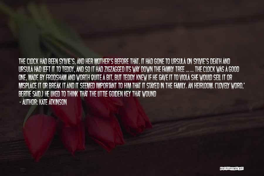 Kate Atkinson Quotes: The Clock Had Been Sylvie's, And Her Mother's Before That. It Had Gone To Ursula On Sylvie's Death And Ursula