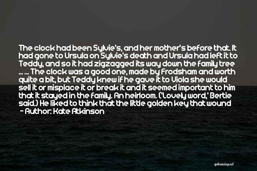 Kate Atkinson Quotes: The Clock Had Been Sylvie's, And Her Mother's Before That. It Had Gone To Ursula On Sylvie's Death And Ursula