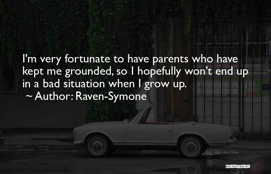 Raven-Symone Quotes: I'm Very Fortunate To Have Parents Who Have Kept Me Grounded, So I Hopefully Won't End Up In A Bad