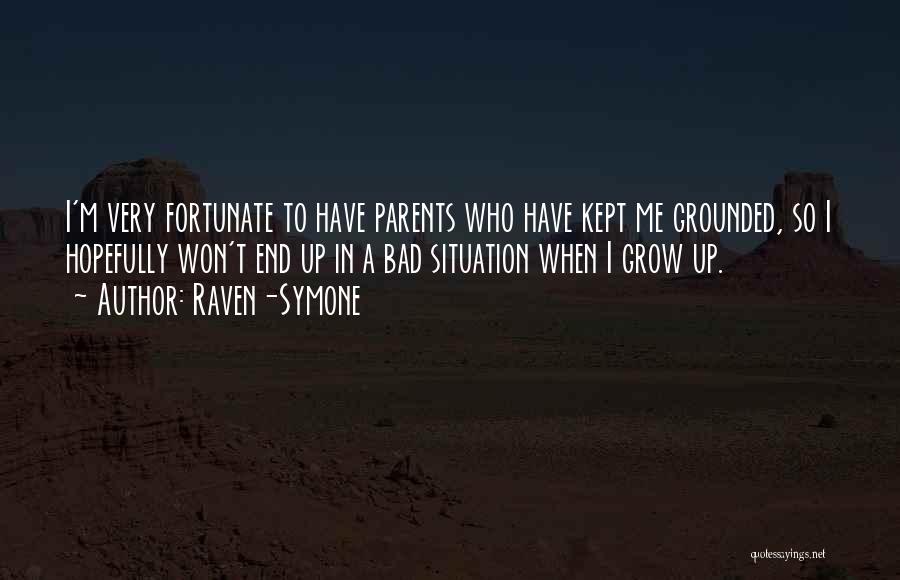 Raven-Symone Quotes: I'm Very Fortunate To Have Parents Who Have Kept Me Grounded, So I Hopefully Won't End Up In A Bad
