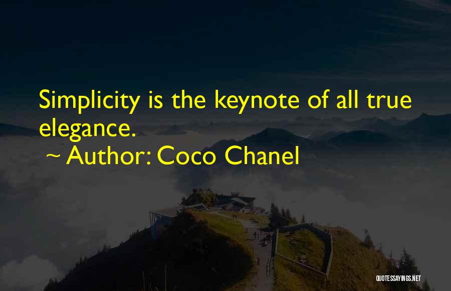 Coco Chanel Quotes: Simplicity Is The Keynote Of All True Elegance.