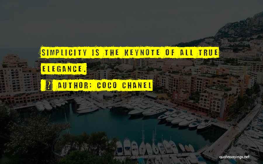 Coco Chanel Quotes: Simplicity Is The Keynote Of All True Elegance.
