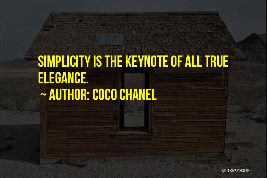 Coco Chanel Quotes: Simplicity Is The Keynote Of All True Elegance.